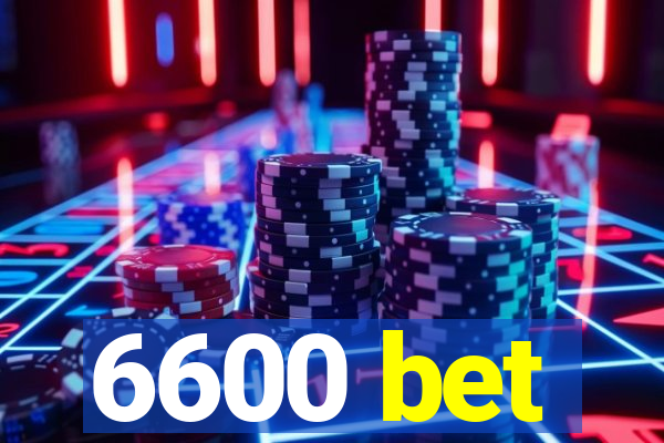 6600 bet